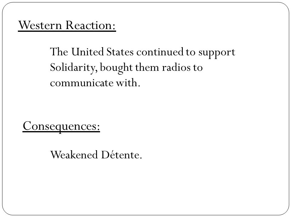 Consequences: Western Reaction: The United States continued to support Solidarity, bought them radios to communicate with.