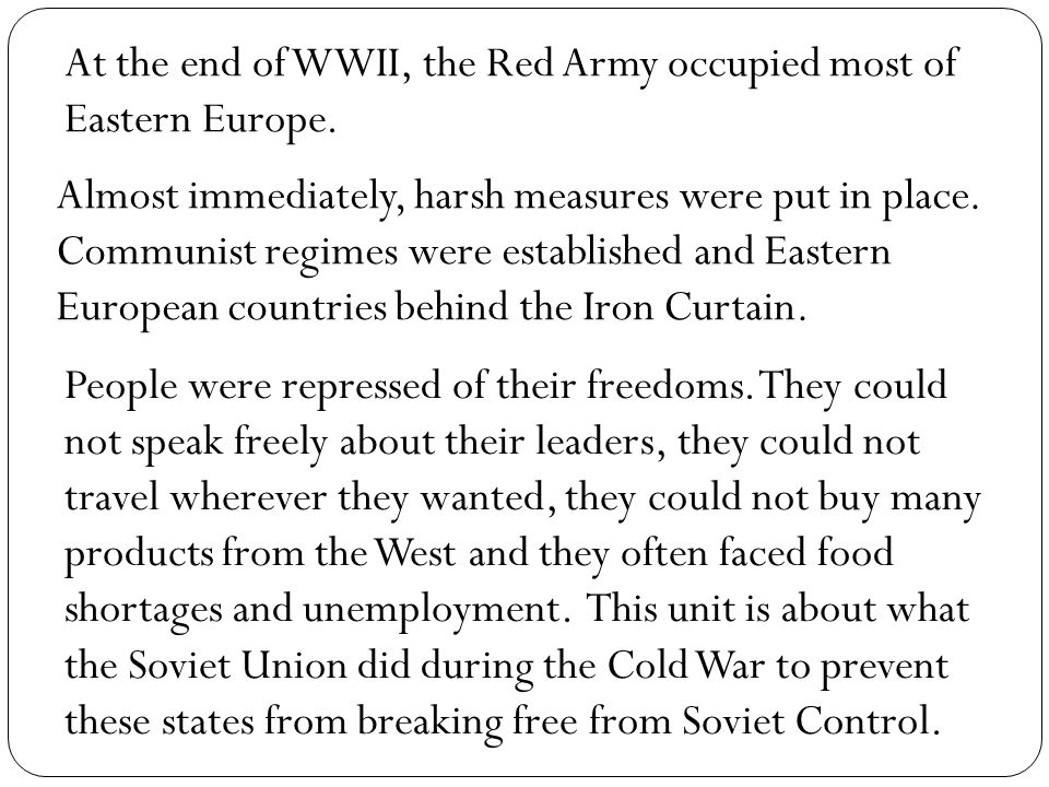 At the end of WWII, the Red Army occupied most of Eastern Europe.