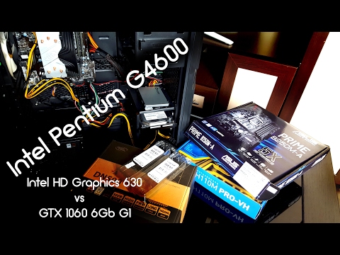 Обзор и тест Pentium G4600 ( /-GTX 1060), из офисного в игровой бюджетный ПК